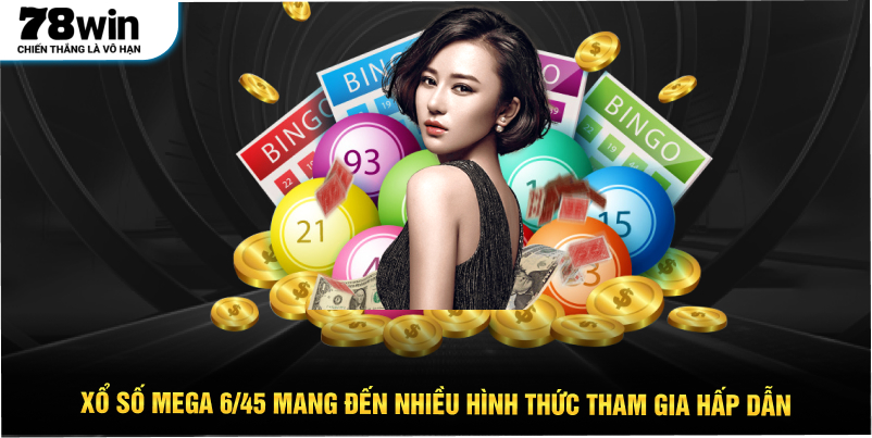 Xổ Số Mega 6/45 mang đến nhiều hình thức tham gia hấp dẫn