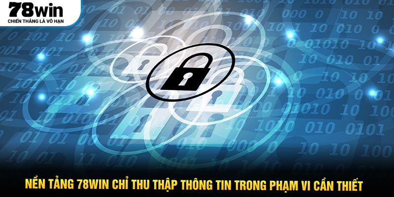 Nền tảng 78WIN chỉ thu thập thông tin trong phạm vi cần thiết