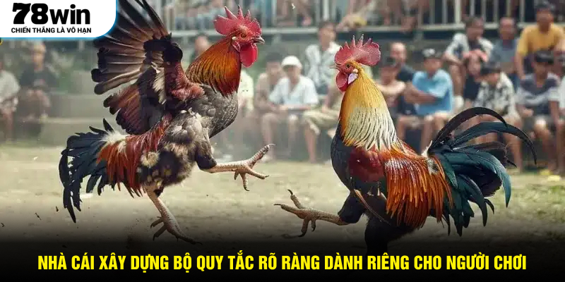 Nhà cái xây dựng bộ quy tắc rõ ràng dành riêng cho người chơi